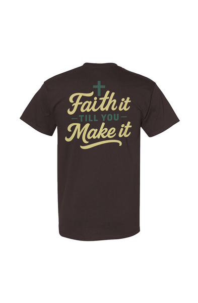 Faith It Till You Make It Tee