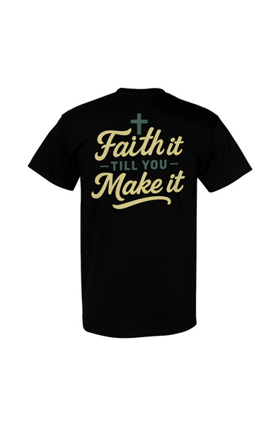 Faith It Till You Make It Tee