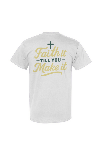 Faith It Till You Make It Tee