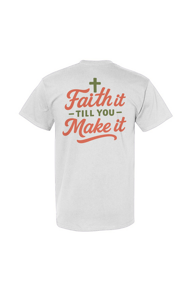 Faith It Till You Make It Tee