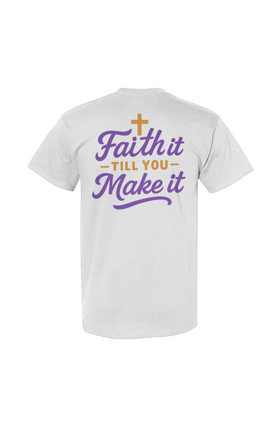 Faith It Till You Make It Tee