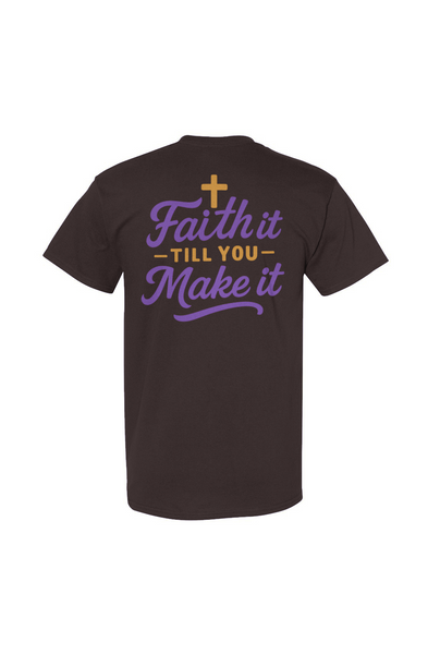 Faith It Till You Make It Tee